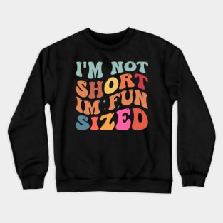 I'm Not Short I'm Fun Sized Crewneck Sweatshirt
